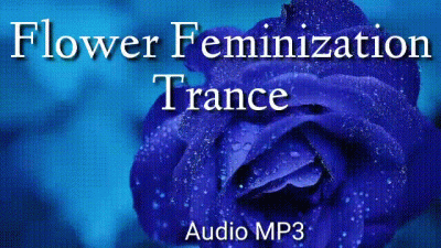 Flower Feminization Trance
