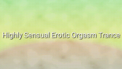 Highly Sensual Erotic Orgasms Trance Audio