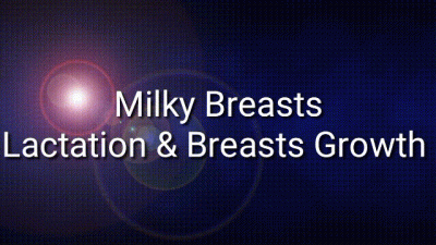 Milky Breasts: Lactation & Breasts Growth
