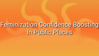 Feminization Confidence Boosting In Public Places Trance Audio