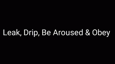 Leak, Drip, Be Aroused & Obey Audio Trance