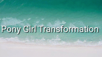Pony Girl Transformation Trance