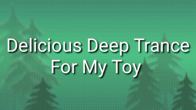 Delicious Deep Trance For My Toy Audio