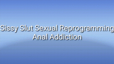Sissy Slut Sexual Reprogramming Trance: Anal Addiction
