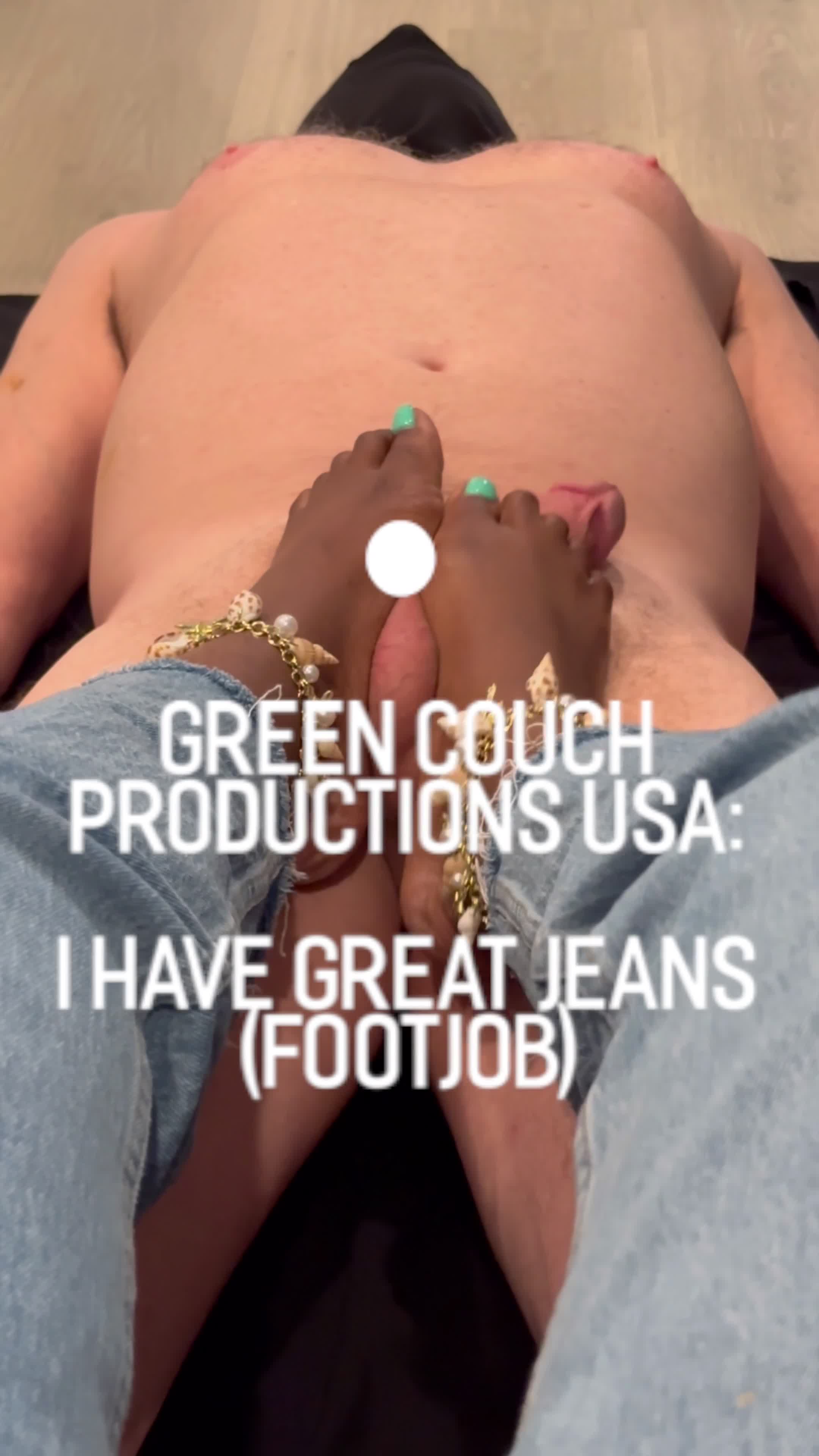 I Have Great Jeans (Footjob)