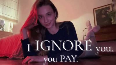 I Ignore You. You Pay