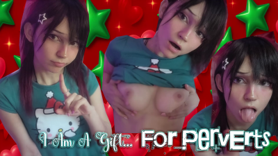 I Am The Gift For Perverts Like You