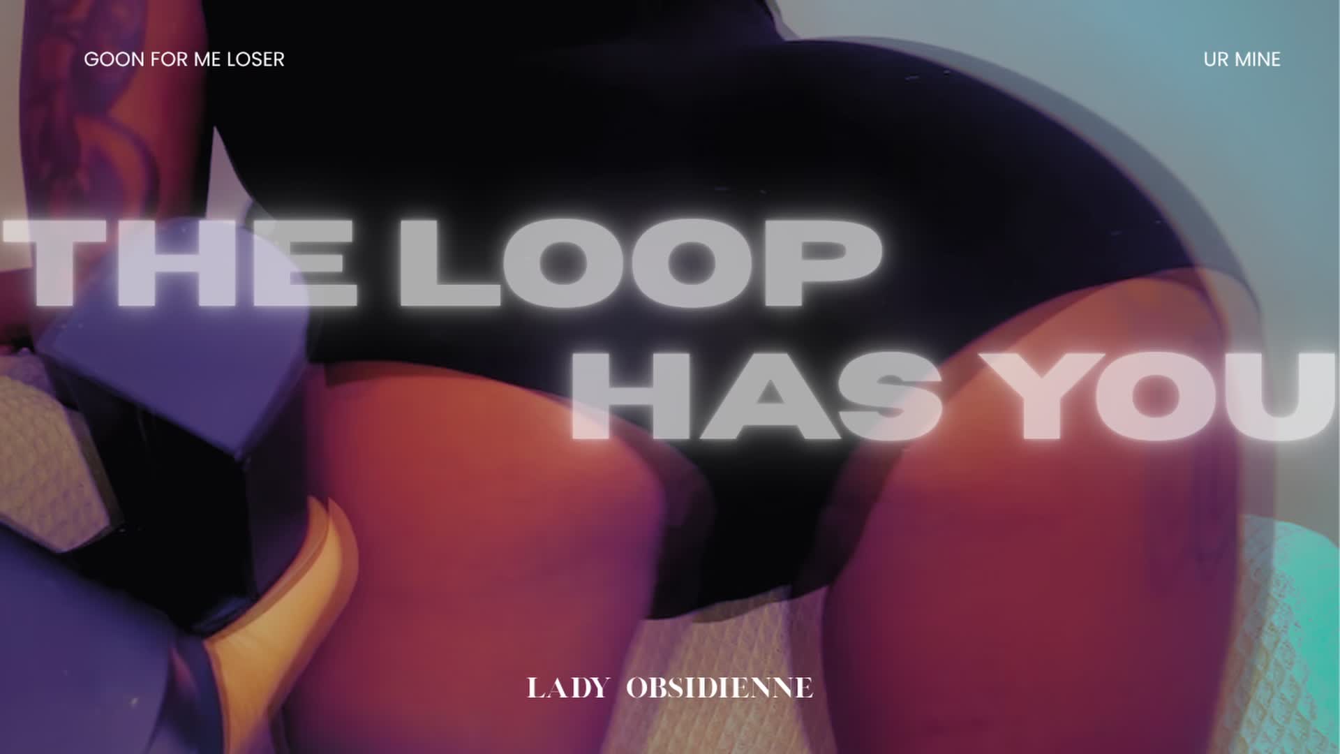 Goon- The Loop Has You