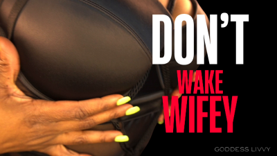 Don't Wake Wifey