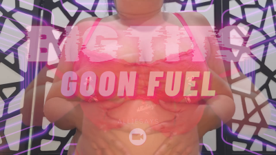 Big Tits Goon Fuel- Alliesays Femdom POV Gooning Encouragement