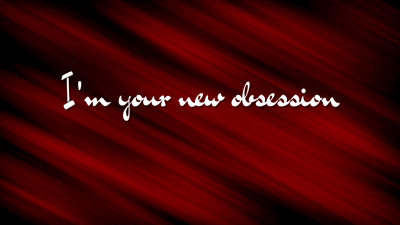I'm Your New Obsession