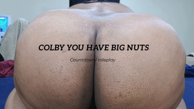 Colby You Have Big Nuts!!