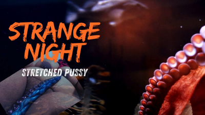 Strange Night; Streched Pussy