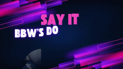 Say It. Bbws Do It Better