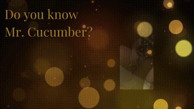 Do You Know Mr. Cucumber?