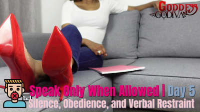 Speak Only When Allowed- Your Voice Is Not Yours Anymore- Female Supremacy DAY5