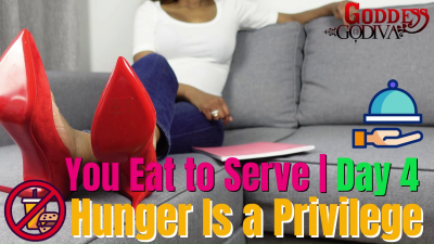 Hunger Is A Privilege- You Don't Eat For Pleasure..... You Eat To Serve DAY4 | Female Supremacy