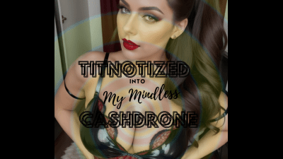 Titnotized Into My Mindless Cashdrone