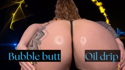 Bubble Butt Oil Drip