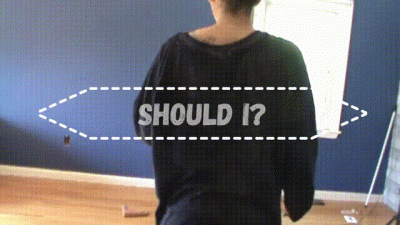 Should I? Or Shouldn't I?