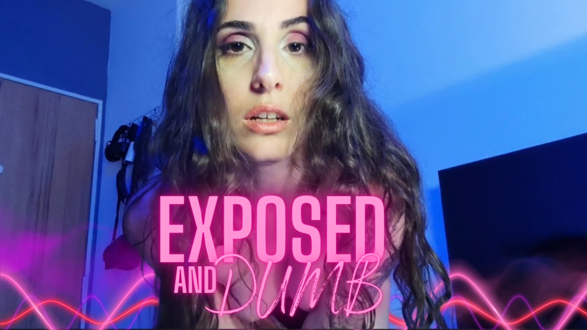 Exposed And Dumb