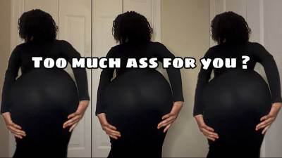 Too Much Ass For You?