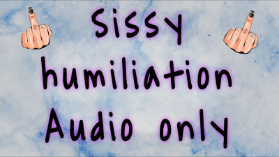 Sissy Humiliation- Audio Only