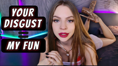 Your Disgust Is My Fun