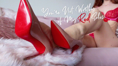 You're Not Worthy Of My Red Soles