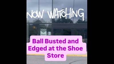 Ballbusted & Edged At The Shoe Store