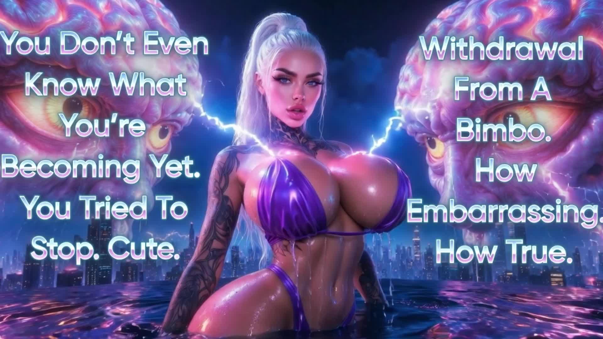 You Don't Even Know What You're Becoming Yet. You Tried To Stop. Cute. Withdrawal From A Bimbo. How Embarrassing. How True