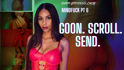 Goon. Scroll. Send. Hell- Mind Fuck Pt 6