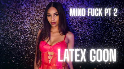 Mind Fuck PT2: Latex Goon Addict