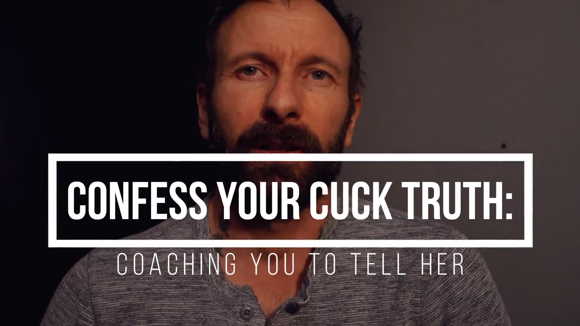 Confess Your Cuck Truth -- Coaching You To Tell Her