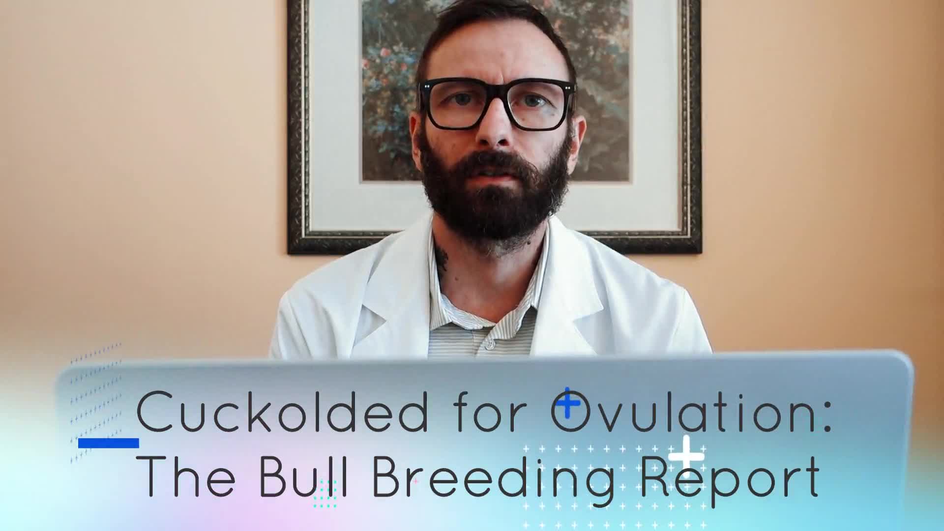 Cuckolded For Ovulation: The Bull Breeding Report