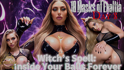 10 Masks Of Exaltia -- DAY8- Witch's Spell Inside Your Balls Forever
