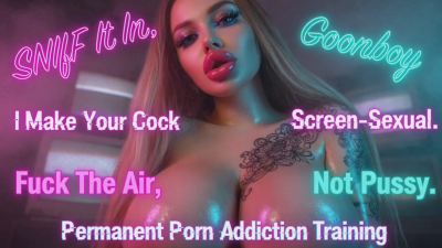 Sniff It In, Goonboy I Make Your Cock Screen-Sexual. Fuck The Air, Not Pussy. Permanent Porn Addiction Training