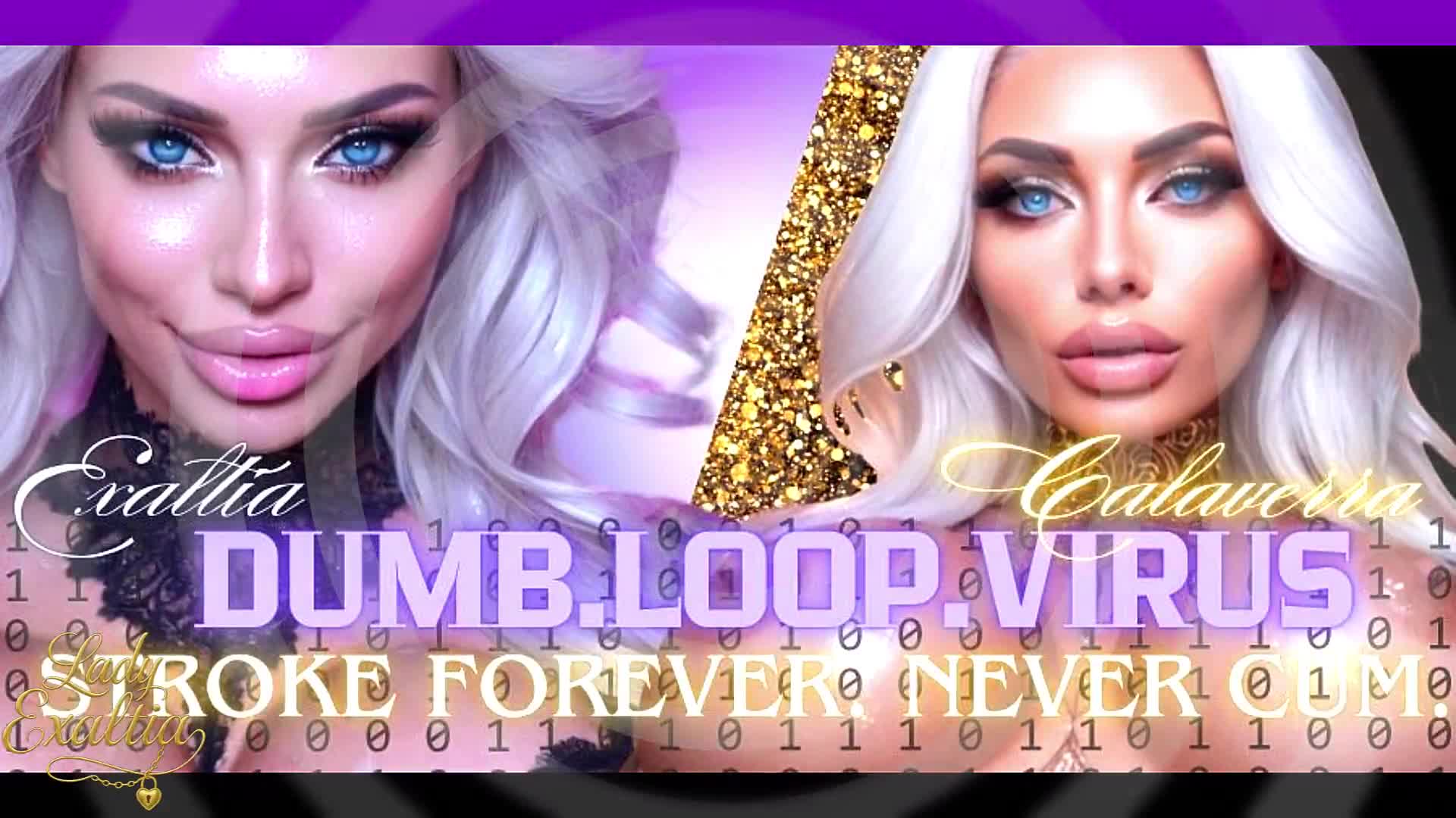 Dumb.Loop.Virus: Stroke Forever. Never Cum. Exaltia & Calaverra