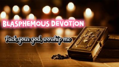 Blasphemous Devotion:Fucj Your God, Worship Me
