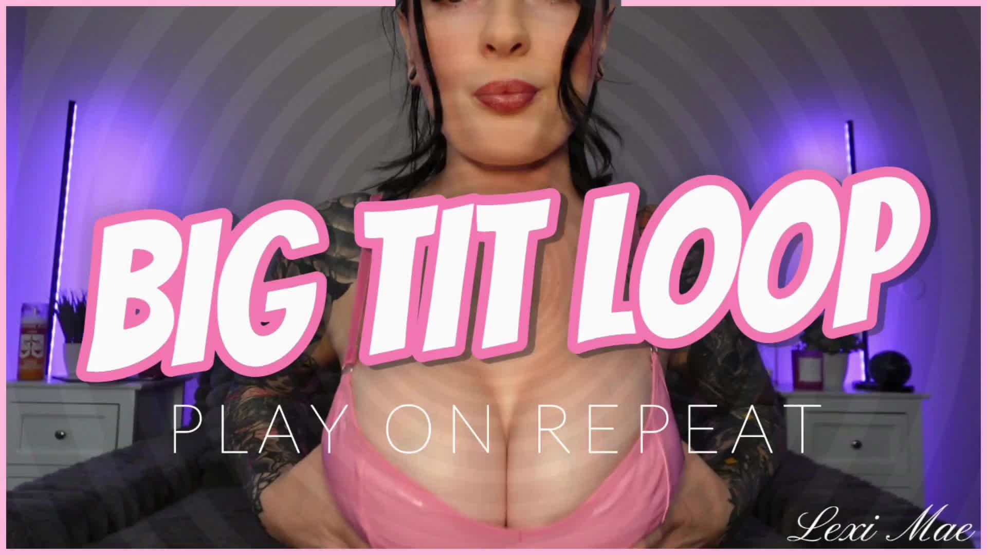 Big Tit Loop By Lexi Mae