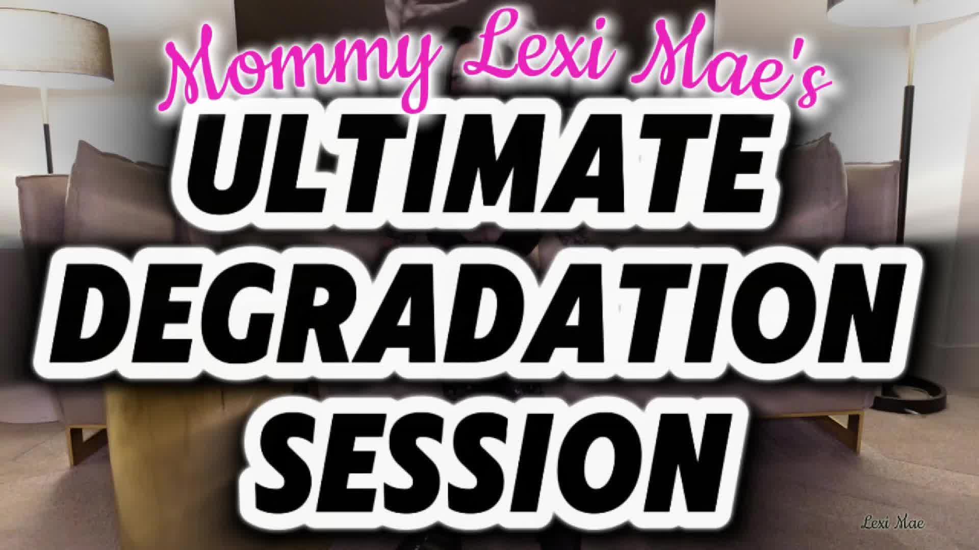 Ultimate Degradation Session