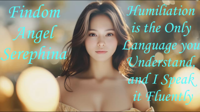 Humiliation Is The Only Langue You Understand, And I Speak It Fluently