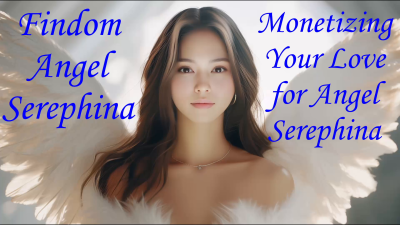 Monetizing Your Love For Angel Serephina