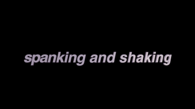Spanking And Shaking
