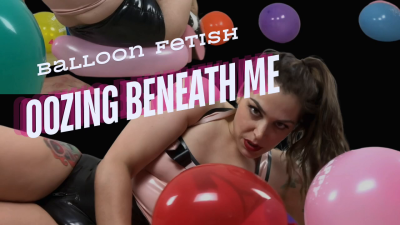 Oozing Beneath Me- Big Ass Balloon Popping In Latex