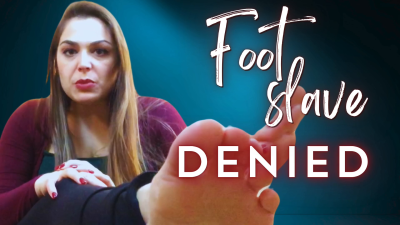 Foot Slave Denied!