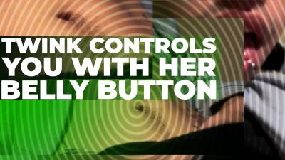 Twink Controls You With Her Belly Button