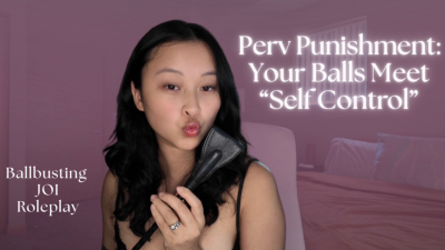 Perv Punishment: Your Balls Meet "Self Control"- Hosted By Obeyenvynow | Ballbusting, Orgasm Control, Female Domination, Femdom, Verbal Humiliation, Hardcore Humiliation, Degradation, Asian, Femdom POV, Brat, Mistress, Goddess