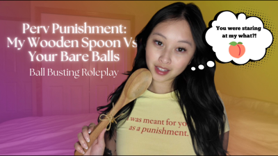 Perv Punishment: My Wooden Spoon vs. Your Bare Balls- Hosted By Obeyenvynow | Female Domination, Femdom, Asian, Ball Busting, Roleplay, Cum Countdown, Orgasm Denial, Orgasm Control, Verbal Humiliation, Degradation, JOI, Jerk Off Instructions