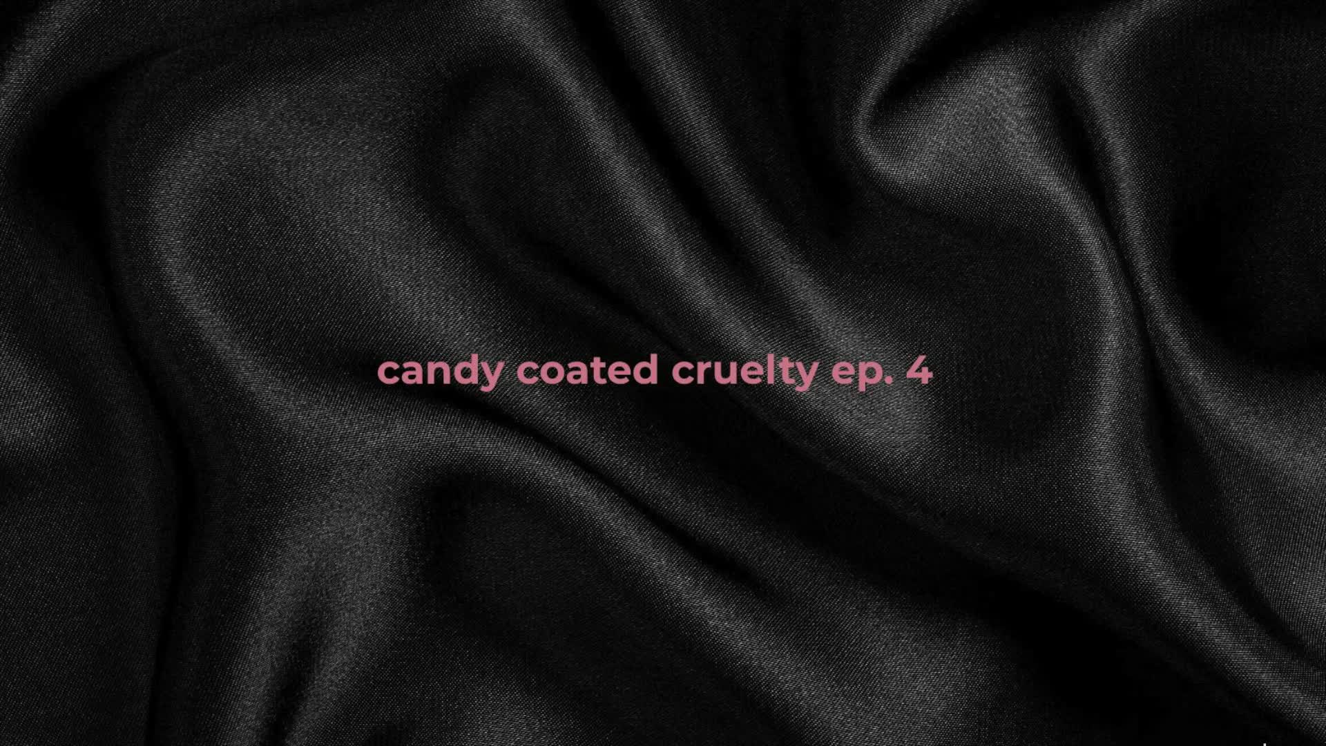 Candy Coated Cruelty Ep. 4 - You Can't Help Yourself
